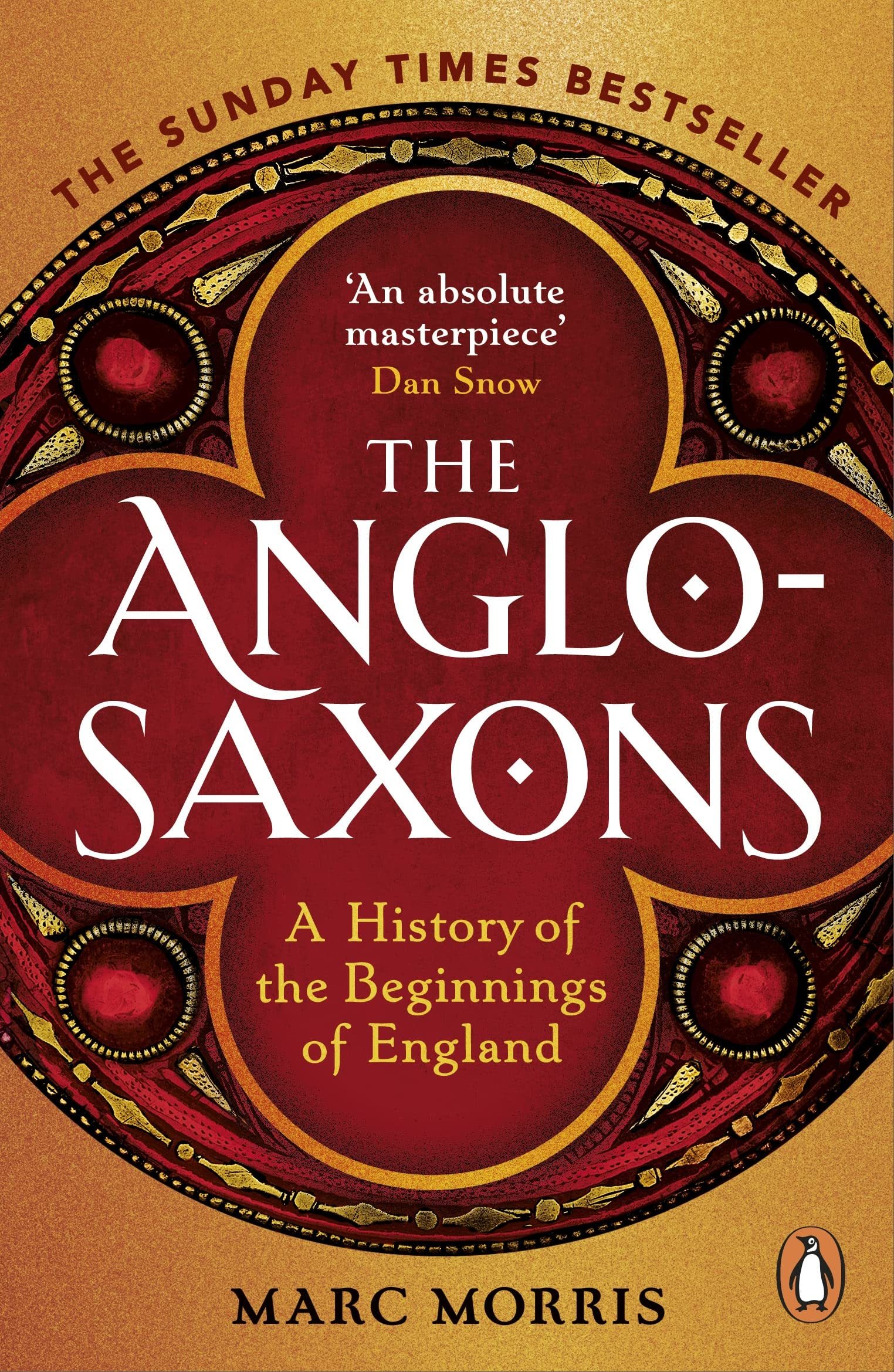 The Anglo-Saxons: A History of the Beginnings of England by Marc Morris